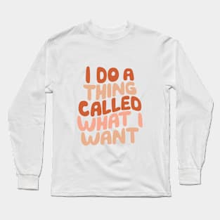 I Do a Thing Called What I Want in Peach Pink Red and Vanilla Long Sleeve T-Shirt